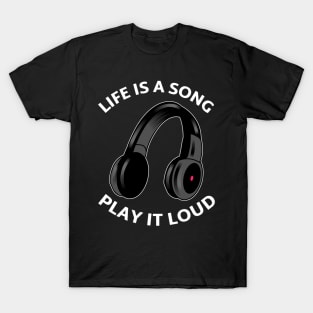 Life is a Song, Play it Loud. T-Shirt